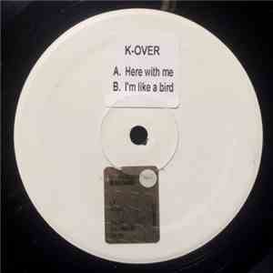 K-Over - Here With Me / I'm Like A Bird download flac