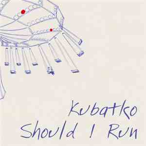 Kubatko - Should I Run download flac
