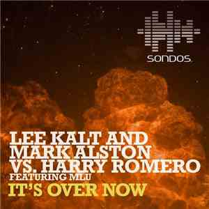 Lee Kalt And Mark Alston vs. Harry Romero Featuring MLU - It's Over Now download flac