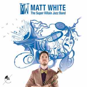 Matt White  - The Super Villain Jazz Band download flac