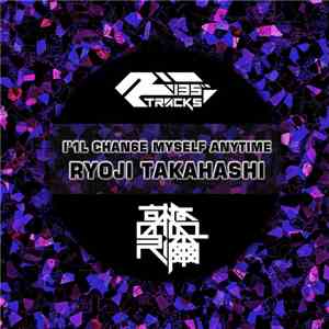 Ryoji Takahashi - I'1l Chan6e Myself Anytime download flac