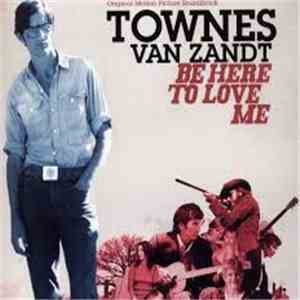 Townes Van Zandt - Be Here To Love Me (Original Motion Picture Soundtrack) download flac