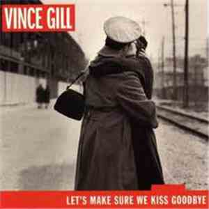 Vince Gill - Let's Make Sure We Kiss Goodbye download flac