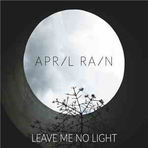 April Rain  - Leave Me No Light download flac