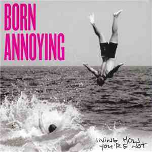 Born Annoying - Living How You're Not download flac