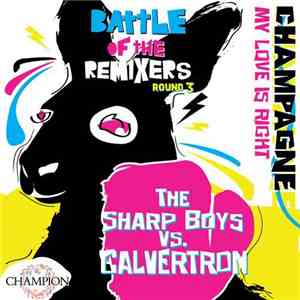 Champagne - Battle Of The Remixers Round 3: My Love Is Right download flac