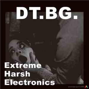 DT.BG. - Extreme Harsh Electronics download flac