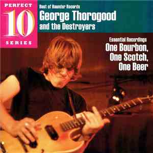 George Thorogood & The Destroyers - Essential Recordings - One Bourbon, One Scotch, One Beer FLAC album