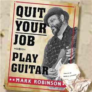 Mark Robinson  - Quit Your Job - Play Guitar download flac