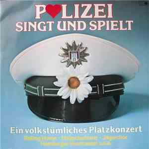 Musikkorps der Polizei Hamburg, Polizeichor "Blaue Jungs" Hamburg-Harburg, Polizeichor Hamburg Von 1901 - Polizei Singt Und Spielt - Ein Volkstümliches Platzkonzert download flac