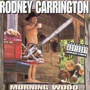 Rodney Carrington - Morning Wood download flac