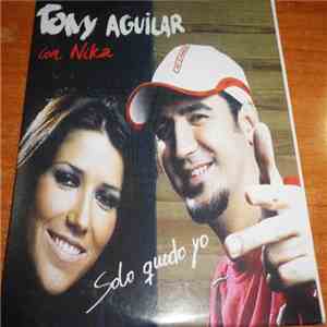Tony Aguilar, Nika  - Solo Quedo Yo download flac