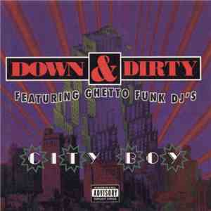Down & Dirty  Featuring Ghetto Funk DJ's - City Boy download flac