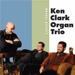 Ken Clark Organ Trio - Mutual Respect download flac