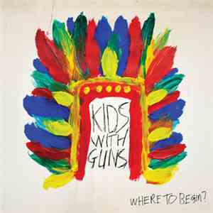 Kids With Guns - Where To Begin? download flac