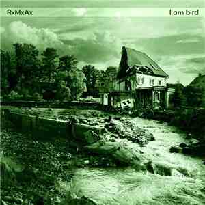 RxMxAx - I Am Bird download flac