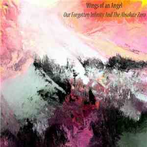 Wings Of An Angel - Our Forgotten Infinity And The Absolute Zero download flac