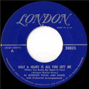 Al Morgan  - Half A Heart Is All You Left Me (When You Broke My Heart In Two) / I've Come Back To Say I'm Sorry download flac
