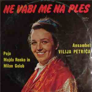 Ansambel Vilija Petriča - Ne Vabi Me Na Ples download flac