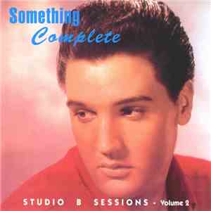 Elvis Presley - Something Complete - Studio B. Sessions Vol.2 download flac