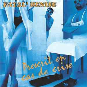 Fatal' Denise - Prescrit En Cas De Crise download flac