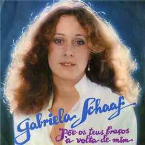 Gabriela Schaaf - Põe Os Teus Braços À Volta De Mim / Cai Boca, Cai Beijo download flac