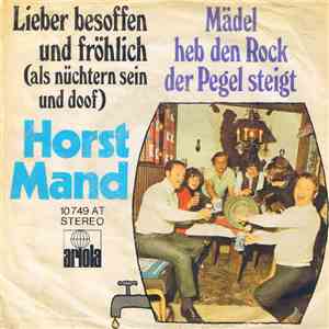 Horst Mand - Lieber Besoffen Und Fröhlich (Als Nüchtern Sein Und Doof) / Mädel Heb Den Rock Der Pegel Steigt download flac