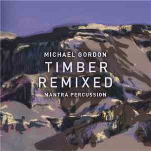 Michael Gordon , Mantra Percussion - Timber Remixed download flac