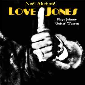 Noël Akchoté - Love Jones – Plays Johnny “Guitar” Watson FLAC album