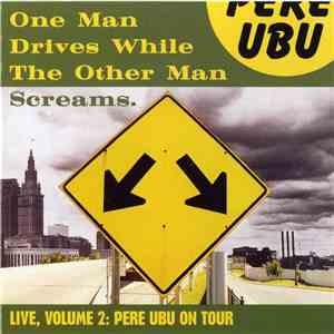 Pere Ubu - One Man Drives While The Other Man Screams download flac