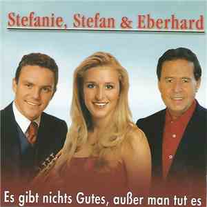 Stefanie Hertel, Stefan Mross, Eberhard Hertel - Es Gibt Nichts Gutes, Außer Man Tut Es download flac