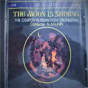 The Ossipov Russian Folk Orchestra Conductor N. Kalinin - The Moon Is Shining download flac
