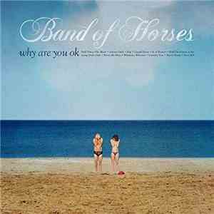Band Of Horses - Why Are You OK download flac