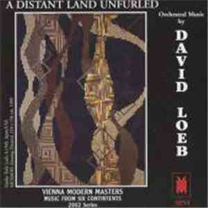 David Loeb - A Distant Land Unfurled: Orchestral Music By David Loeb download flac