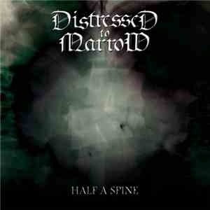 Distressed To Marrow - Half A Spine download flac