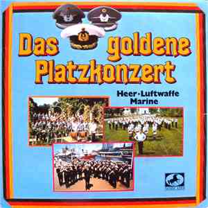 Heeresmusikkorps 9, Luftwaffenmusikkorps 1, Marinemusikkorps Nordsee - Das Goldene Platzkonzert download flac