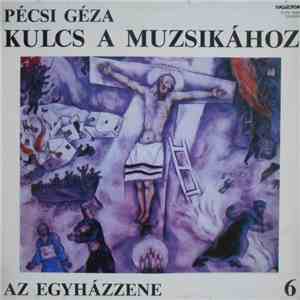 Pécsi Géza - Kulcs A Muzsikához 6 - Az Egyházzene download flac