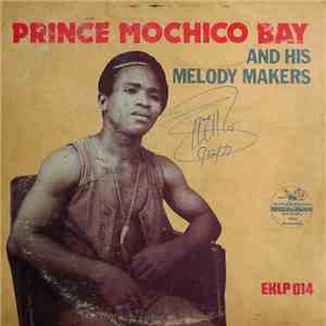 Prince Mochicobay And His Melody Makers - Prince Mochicobay And His Melody Makers download flac