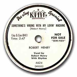 Robert Henry  - Something's Wrong With My Loving Machine download flac