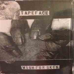 Tapeface / Wish For Skin - Tapeface / Wish For Skin download flac