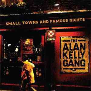 The Alan Kelly Gang - Small Towns And Famous Nights download flac