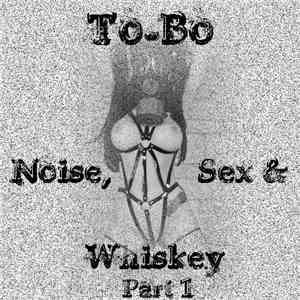 To-Bo - Noise, Sex & Whiskey Part 1 download flac