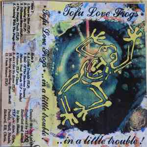 Tofu Love Frogs - .. In A Little Trouble ! download flac