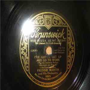 Freddy Martin And His Orchestra - I've Gotta Get Up And Go To Work / Ah, But Is It Love? download flac