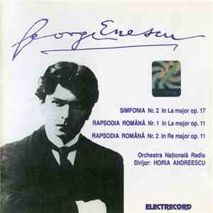 George Enescu / Orchestra Națională Radio , Dirijor: Horia Andreescu - Simfonia Nr. 2 În La Major Op. 17 / Rapsodia Română Nr. 1 În La Major Op. 11 / Rapsodia Română Nr. 2 În Re Major Op. 11 download flac