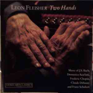 Leon Fleisher - J.S. Bach, Domenico Scarlatti, Frederic Chopin, Claude Debussy And Franz Schubert - Two Hands (Music Of J.S. Bach, Domenico Scarlatti, Frederic Chopin, Claude Debussy And Franz Schubert) download flac