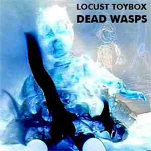Locust Toybox - Dead Wasps download flac