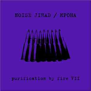 Noise Jihad / крона - Purification By Fire VII download flac