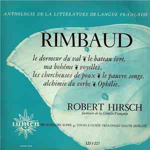 Rimbaud - Robert Hirsch - Le Dormeur Du Val - Le Bateau Ivre - Ma Bohême - Voyelle - Les Chercheuses De Poux - Le Pauvre Songe - Alchimie Du Verbe - Ophélie download flac