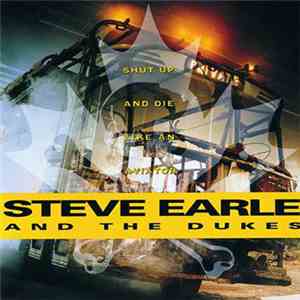 Steve Earle & The Dukes - Shut Up And Die Like An Aviator download flac